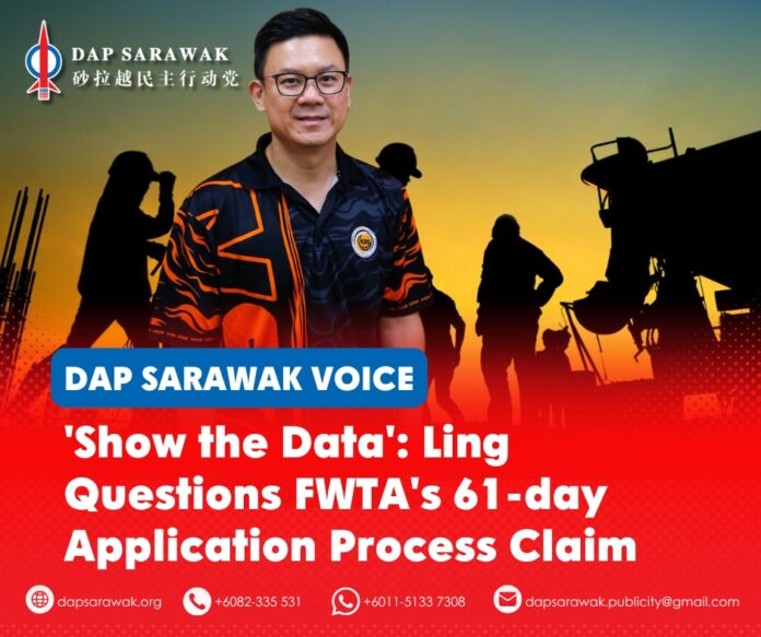 070726_DAPSWK_Oscar FWTA Sibu MP Oscar Ling Chai Yew has called on the Sarawak government to provide verifiable data and independent assessments to support its claim that the Foreign Worker Transformation Approach (FWTA) reduced foreign worker application processing time from 197 days to 61 days.