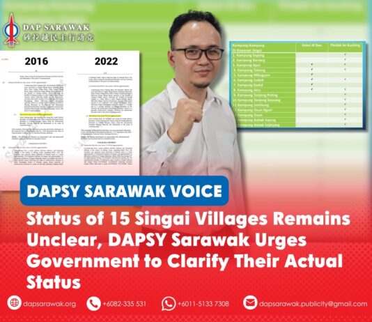 Status of 15 Singai villages remains unclear, DAPSY Sarawak urges Government to clarify their actual status Calvin Ohsey has urged the Sarawak Government to provide a clear and official explanation on the administrative status of 15 Singai villages and their position within the Bau District boundaries.