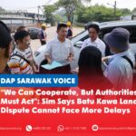 “We can cooperate, but authorities must act”: Sim says Batu Kawa land dispute cannot face more delays Sim Kiat Leng accompanies a Batu Kawa landowner during a meeting with JKR, the Land and Survey Department, Padawan Municipal Council and the Sarawak Premier’s Department to discuss the long-standing land acquisition and compensation issue.