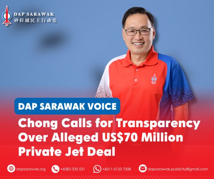 240826_DAPSWK_Chong Jet Deal Chong Chieng Jen has called on the Sarawak Government to disclose details of an alleged US$70 million private jet transaction, including its cost, lease terms, ownership and procurement process.