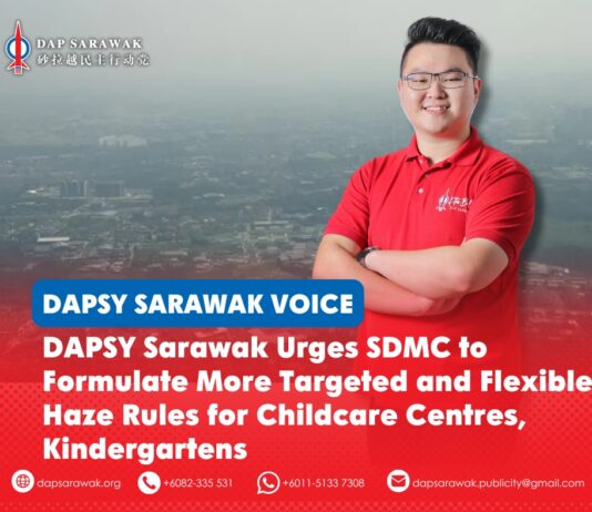DAPSY Sarawak urges SDMC to formulate more targeted and flexible haze rules for childcare centres, kindergartens George Lam has urged the Sarawak Disaster Management Committee to adopt a more targeted and flexible approach to childcare and kindergarten closures during haze, based on indoor facilities, air management systems and safety measures.
