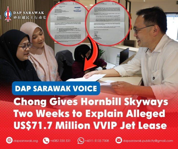 Chong Chieng Jen personally delivered a formal letter to Hornbill Skyways Sdn Bhd seeking answers over an alleged US$71.7 million lease of a pre-owned Dassault Falcon 8X VVIP aircraft, with the company given two weeks to respond.