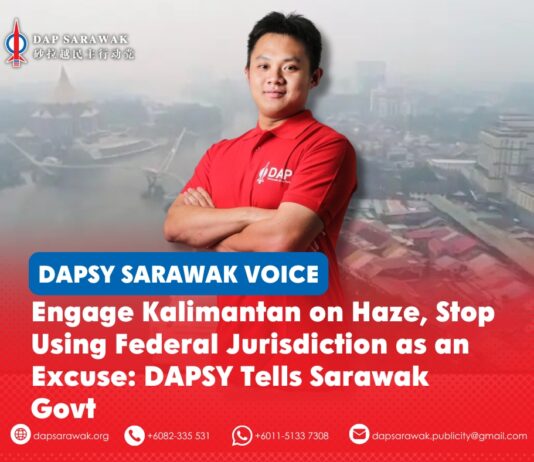 Engage Kalimantan on haze, stop using Federal jurisdiction as an excuse: DAPSY tells Sarawak Govt Lim Kai Bin has called on the Sarawak Government to take more proactive action on the transboundary haze and engage neighbouring Kalimantan authorities, saying federal jurisdiction over foreign affairs should not be used as an excuse for inaction.