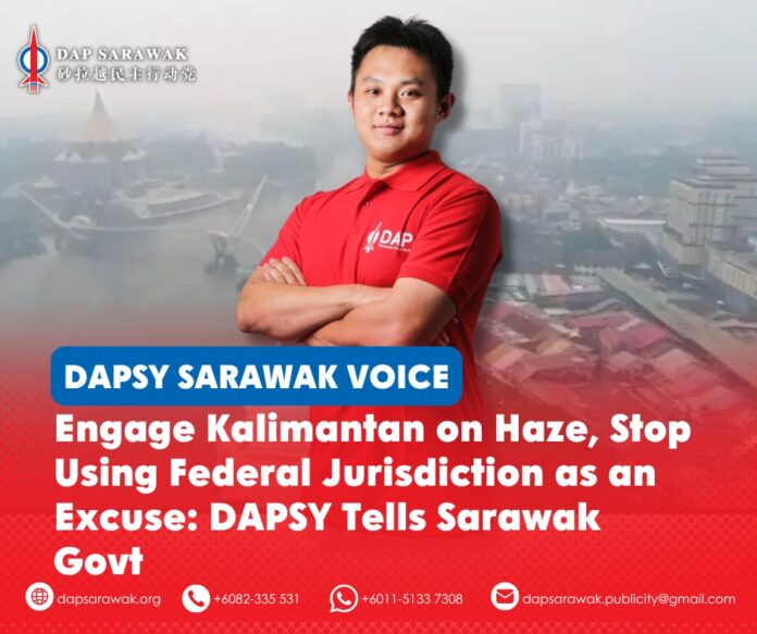 Lim Kai Bin has called on the Sarawak Government to take more proactive action on the transboundary haze and engage neighbouring Kalimantan authorities, saying federal jurisdiction over foreign affairs should not be used as an excuse for inaction.