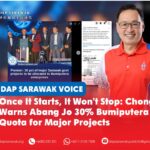 Once it starts, it won’t stop: Chong warns Abang Jo 30% Bumiputera quota for major projects Chong Chieng Jen has warned Premier Tan Sri Abang Johari Tun Openg against implementing a 30% Bumiputera quota for major state government projects, saying the policy could undermine meritocracy and eventually expand into other sectors.
