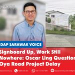 Signboard up, work still nowhere: Oscar Ling questions Oya Road project delay Oscar Ling Chai Yew calls on JKR Sarawak to explain the delay in the Phase Two Oya Road widening project and reassess the road section showing signs of subsidence and cracking.