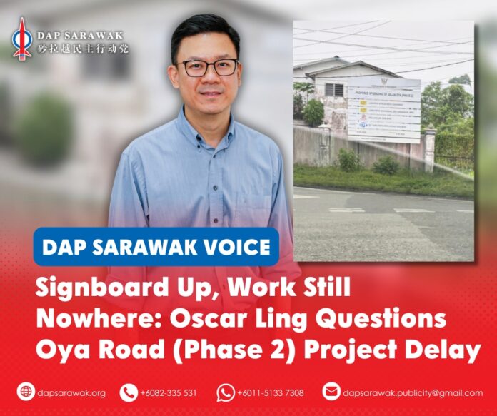 Oscar Ling Chai Yew calls on JKR Sarawak to explain the delay in the Phase Two Oya Road widening project and reassess the road section showing signs of subsidence and cracking.