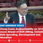 Chong Seeks Accountability on 10 Key Issues Ahead of DUN Sitting, Including State Spending, Development and Education Chong Chieng Jen has submitted 10 questions to the Sarawak Government ahead of the upcoming DUN sitting, covering key issues including public spending, development, infrastructure and education.