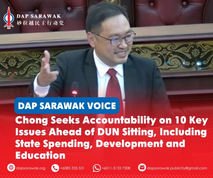 021026_DAPSWK_Chong DUN Sitting Chong Chieng Jen has submitted 10 questions to the Sarawak Government ahead of the upcoming DUN sitting, covering key issues including public spending, development, infrastructure and education.