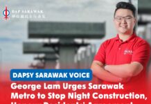 George Lam urges Sarawak Metro to stop night construction, honour residents’ agreement DAPSY Sarawak Secretary George Lam calls on Sarawak Metro to honour its agreed construction hours and urges MBKS to ensure contractors comply with conditions set during the 2025 residents’ dialogue.