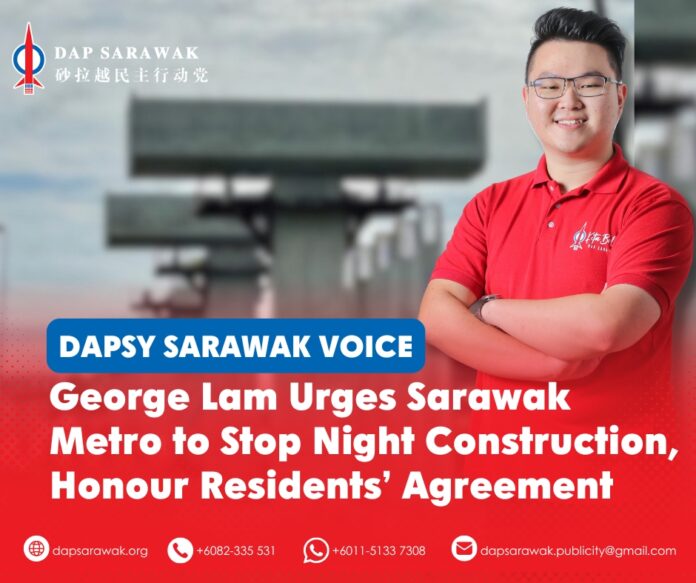 071026_DAPSWK_George Sarawak Metro DAPSY Sarawak Secretary George Lam calls on Sarawak Metro to honour its agreed construction hours and urges MBKS to ensure contractors comply with conditions set during the 2025 residents’ dialogue.