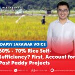 60% – 70% rice self-sufficiency? First, account for past paddy projects DAPSY Sarawak Deputy Chief Jordan Soo Tien Ren calls for greater accountability and a clear implementation roadmap for Sarawak’s new paddy development programme and rice self-sufficiency target.