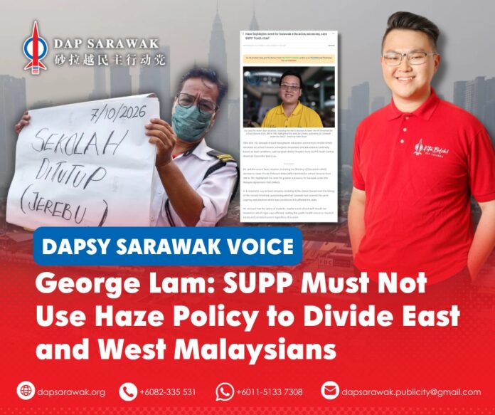 DAPSY Sarawak Secretary George Lam calls on SUPP leaders to avoid politicising the haze-related school policy and undermining national unity.