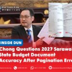 Chong questions 2027 Sarawak State Budget document accuracy after pagination error ADUN for Padungan Chong Chieng Jen raises concerns over a pagination error in the 2027 Sarawak State Budget’s List of Establishment Posts, questioning the accuracy of the figures and the Treasury Department’s quality-control procedures.