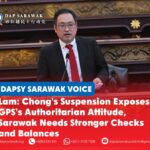 Lam: Chong’s suspension exposes GPS’s authoritarian attitude, Sarawak needs stronger checks and balances DAPSY Sarawak Secretary George Lam says the suspension of ADUN for Padungan Chong Chieng Jen raises concerns over democratic accountability and the opposition’s ability to scrutinise government spending in Sarawak.