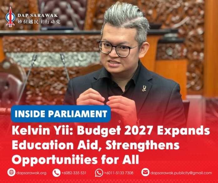 Bandar Kuching MP Dr Kelvin Yii Lee Wuen highlights Budget 2027’s expanded education support, including increased funding for Chinese primary schools, higher schooling assistance and a historic RM2,500 annual allowance for STPM students.