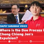 Where is the due process in Chong Chieng Jen’s expulsion? Chong Hong Hien calls on the Sarawak Assembly Speaker and state government to explain how due process was upheld in the expulsion of ADUN for Padungan Chong Chieng Jen, who was absent when the motion was tabled and dealt with.